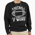 Football Is My Second Favorite Sweatshirt - Fun Novelty Design for Adults - T-Shirt, Sweatshirt, Hoodie