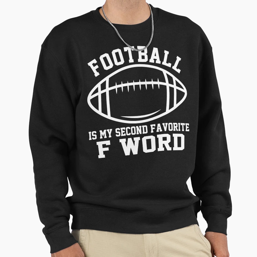 Football Is My Second Favorite Sweatshirt - Fun Novelty Design for Adults - T-Shirt, Sweatshirt, Hoodie