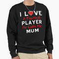 I Love Football Player He Calls Me Mum Sweatshirt - Novelty Apparel Unisex - T-Shirt, Sweatshirt, Hoodie