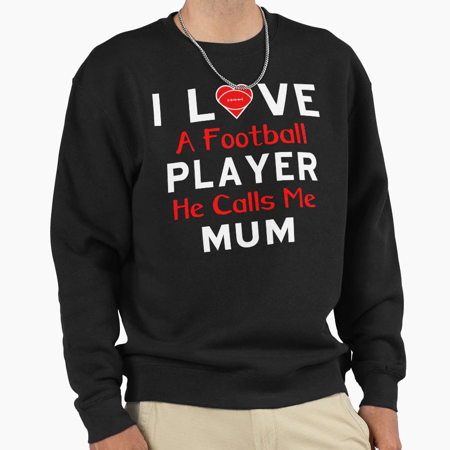 I Love Football Player He Calls Me Mum Sweatshirt - Novelty Apparel Unisex - T-Shirt, Sweatshirt, Hoodie