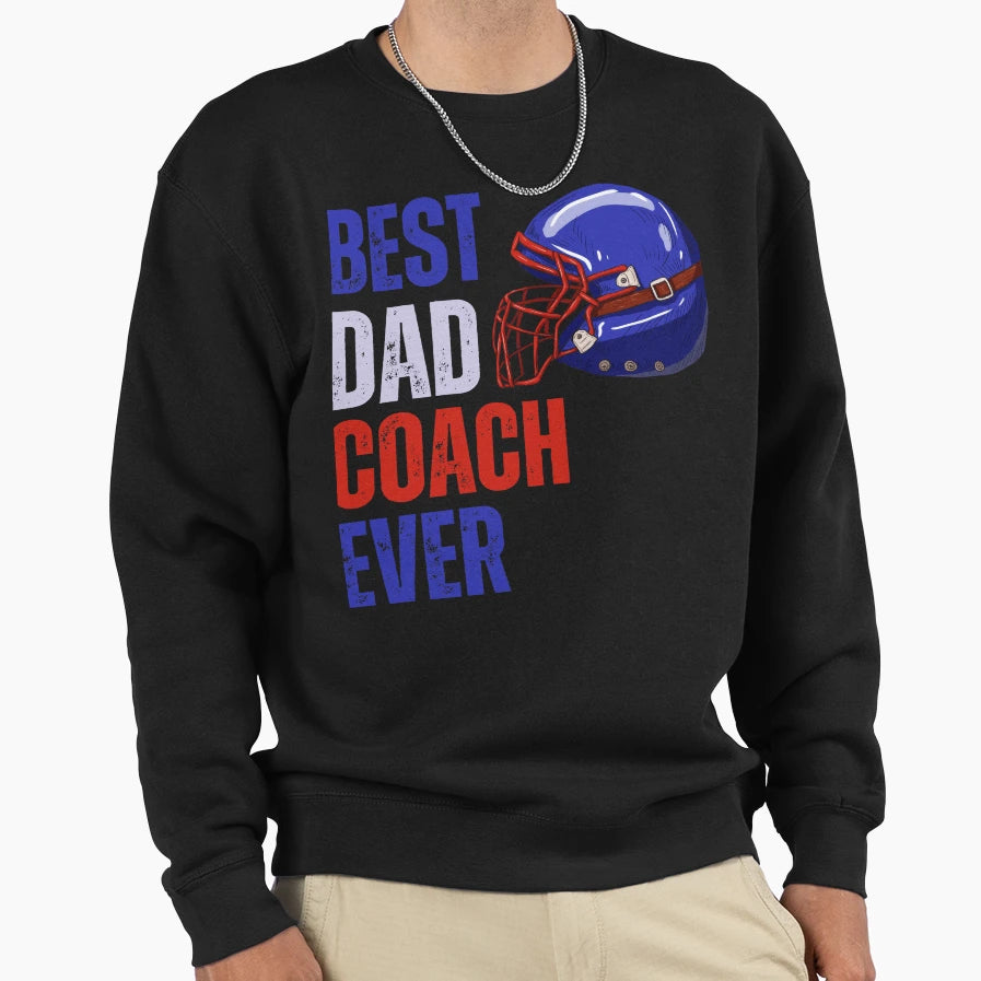 Best Dad Coach Ever American Sweatshirt - Fun Novelty Design Unisex - T-Shirt, Sweatshirt, Hoodie
