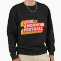 Good Morning Football Gmfb Sweatshirt - Aesthetic Graphic Unisex - T-Shirt, Sweatshirt, Hoodie
