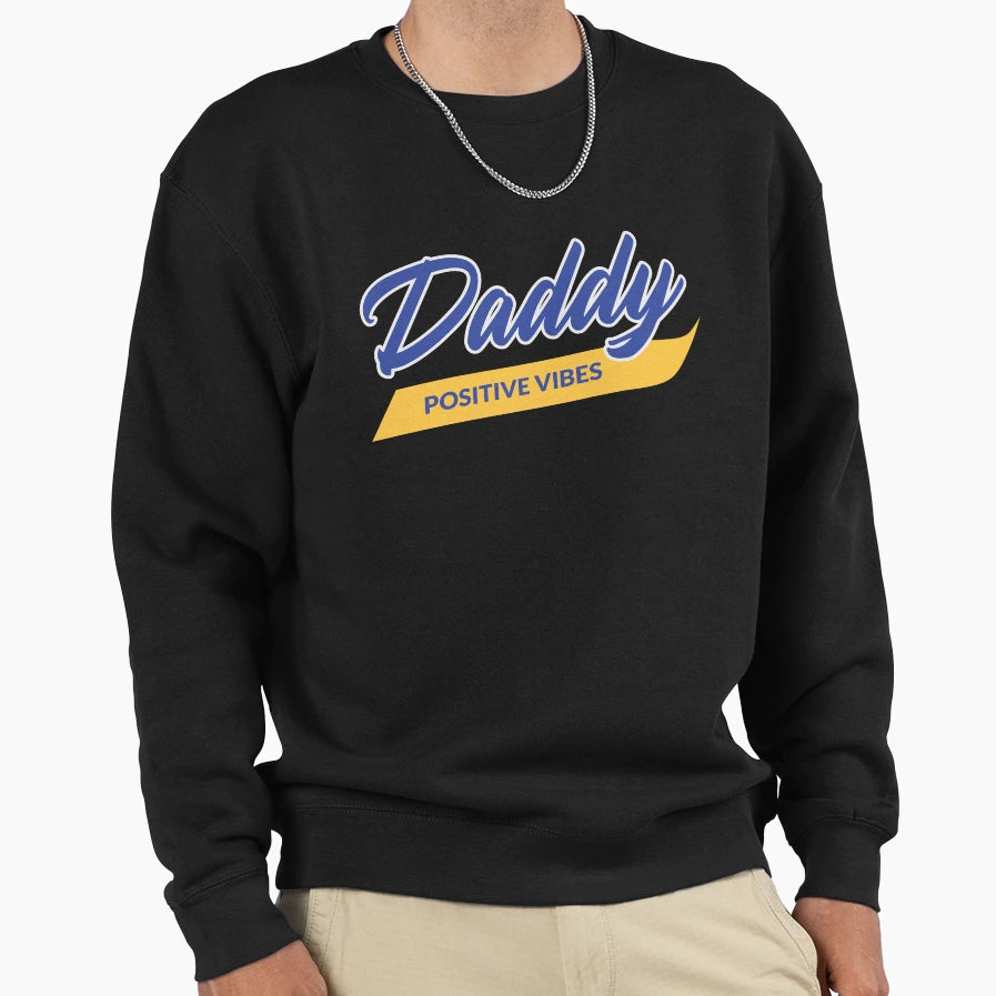 Daddy Positive Vibes Fathers Day T-Shirt - Graphic Print Unisex - T-Shirt, Sweatshirt, Hoodie