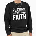 Playing Faith Sweatshirt - Casual Everyday Wear Unisex - T-Shirt, Sweatshirt, Hoodie