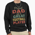 Proud Dad Great Football Player Ii Sweatshirt - Custom Art Print for Adults - T-Shirt, Sweatshirt, Hoodie