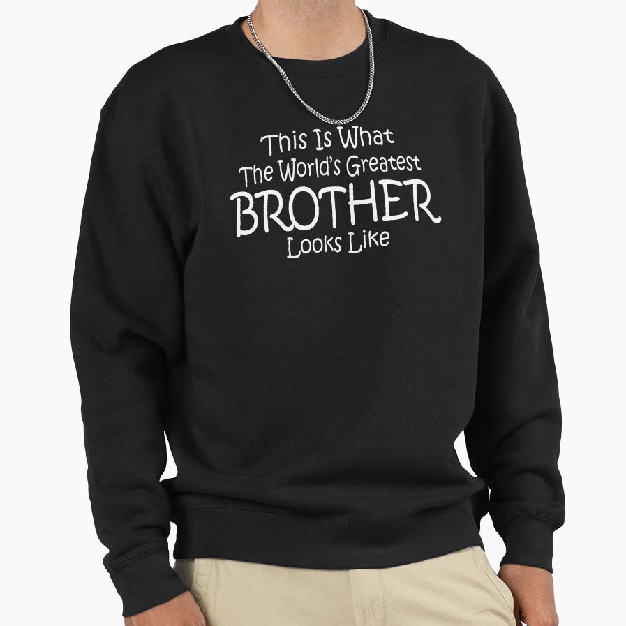 Worlds Greatest Brother Birthday Gift Sweatshirt - Unique Graphic Men Women - T-Shirt, Sweatshirt, Hoodie