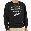 Not Just Football School Sweatshirt - Custom Art Print for Adults - T-Shirt, Sweatshirt, Hoodie