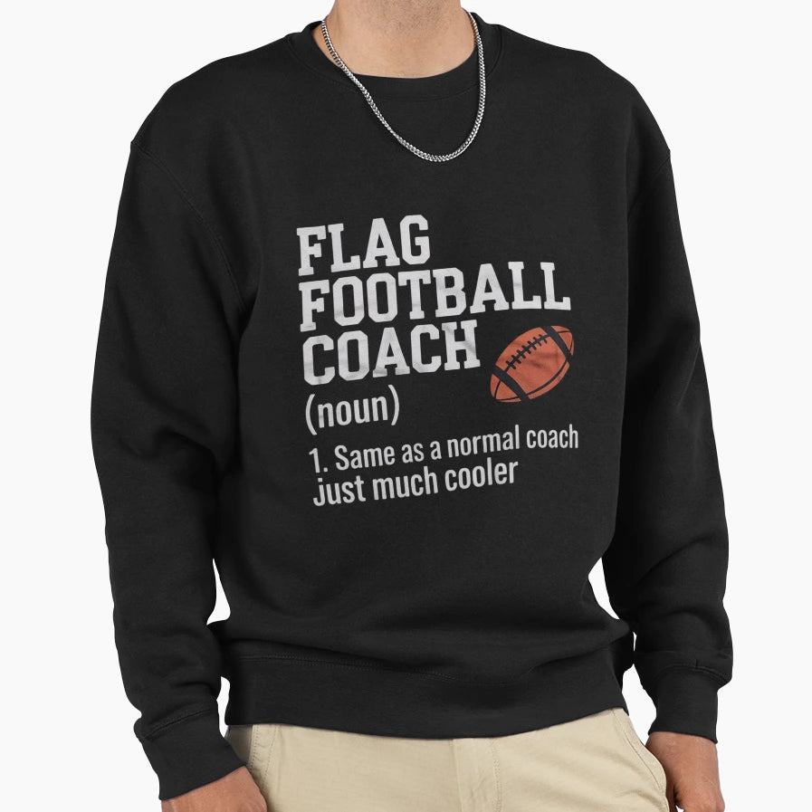 Flag Football Coach Definition Sweatshirt - Trendy Graphic Unisex - T-Shirt, Sweatshirt, Hoodie
