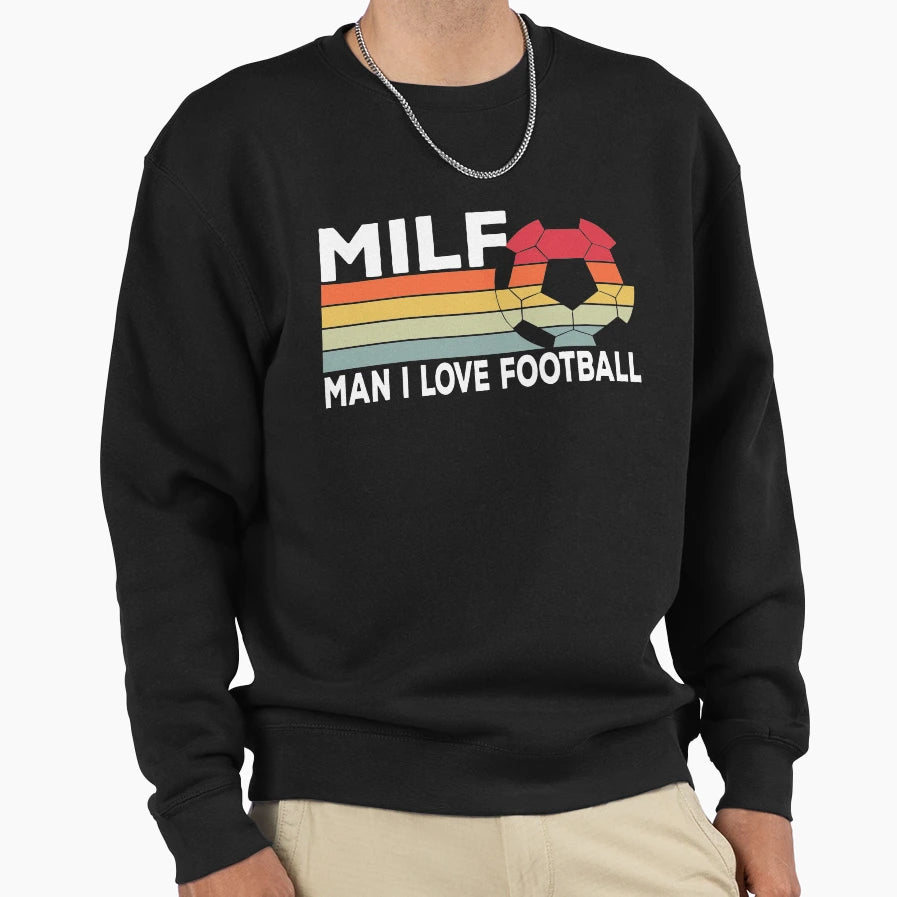 Milf I Love Football Funny Soccer Sweatshirt - Graphic Print Men Women - T-Shirt, Sweatshirt, Hoodie