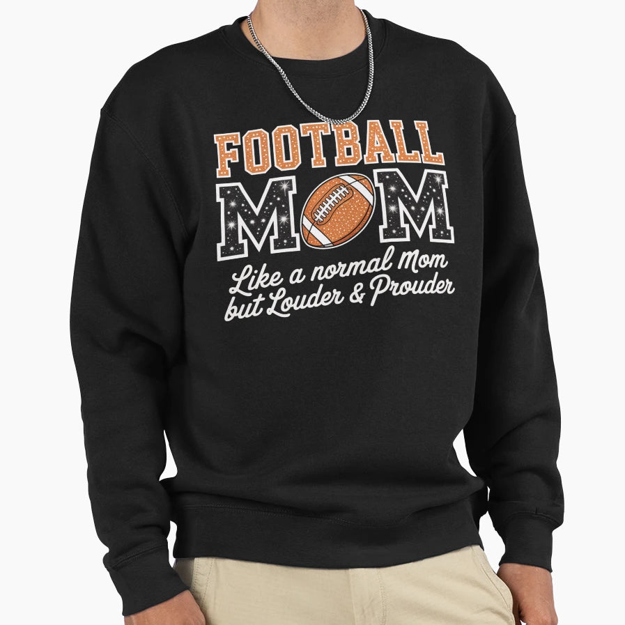 Football Mom Like Normal Mom But Sweatshirt - Streetwear Style Unisex - T-Shirt, Sweatshirt, Hoodie