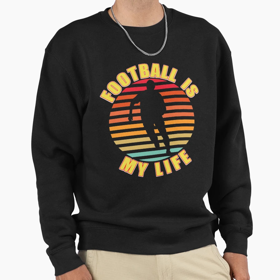 Football Is My Life Sweatshirt - Fun Novelty Design Unisex - T-Shirt, Sweatshirt, Hoodie