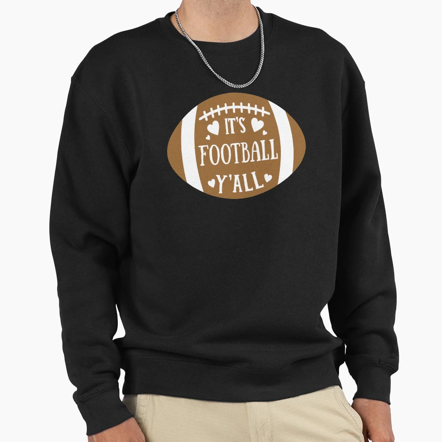 Its Football Yall Funny Novelty Sweatshirt - Streetwear Style Men Women - T-Shirt, Sweatshirt, Hoodie