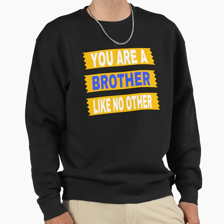 Brother Like No Other Sweatshirt - Novelty Apparel for Adults - T-Shirt, Sweatshirt, Hoodie