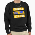 Brother Like No Other Sweatshirt - Novelty Apparel for Adults - T-Shirt, Sweatshirt, Hoodie