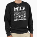 Milf I Love Football Sweatshirt - Casual Everyday Wear Men Women - T-Shirt, Sweatshirt, Hoodie