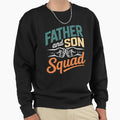 Father Son Squad Dad Sons Fathers Sweatshirt - Streetwear Style Men Women - T-Shirt, Sweatshirt, Hoodie