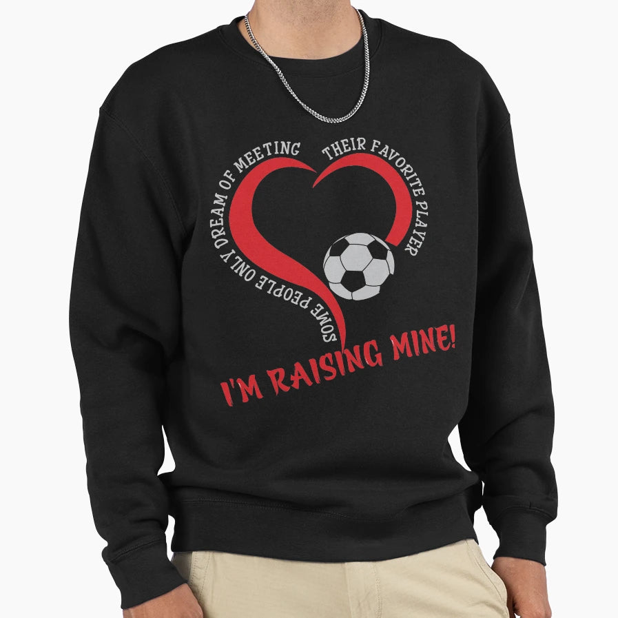 Raising My Favorite Player Sweatshirt - Fun Novelty Design Men Women - T-Shirt, Sweatshirt, Hoodie
