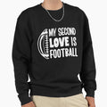 My Second Love Is Football Sweatshirt - Trendy Graphic Men Women - T-Shirt, Sweatshirt, Hoodie