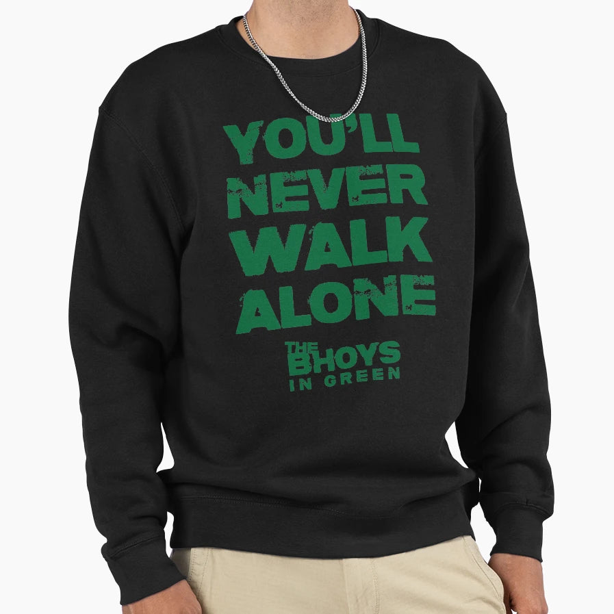 You Will Never Walk Alone Bhoys Sweatshirt - Fun Novelty Design Men Women - T-Shirt, Sweatshirt, Hoodie
