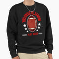 Play Hard American Football Sweatshirt - Custom Art Print Unisex - T-Shirt, Sweatshirt, Hoodie