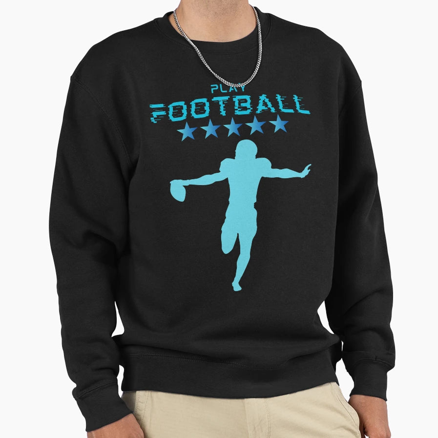 Play Football Sweatshirt - Trendy Graphic Men Women - T-Shirt, Sweatshirt, Hoodie