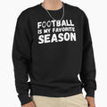 Funny Football Is My Favorite Sweatshirt - Novelty Apparel Men Women - T-Shirt, Sweatshirt, Hoodie