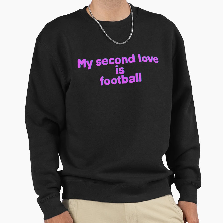 My Second Love Is Football Sweatshirt - Novelty Apparel Men Women - T-Shirt, Sweatshirt, Hoodie