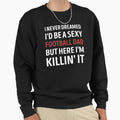 Funny Dad Joke Football Dad Sweatshirt - Streetwear Style Unisex - T-Shirt, Sweatshirt, Hoodie