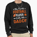 My Favorite Football Player Calls Sweatshirt - Streetwear Style Men Women - T-Shirt, Sweatshirt, Hoodie