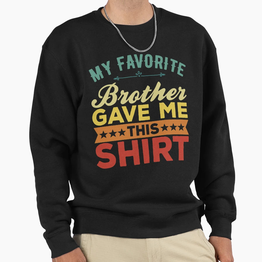 Favorite Brother Bought Me This Funny T-Shirt - Aesthetic Graphic Unisex - T-Shirt, Sweatshirt, Hoodie