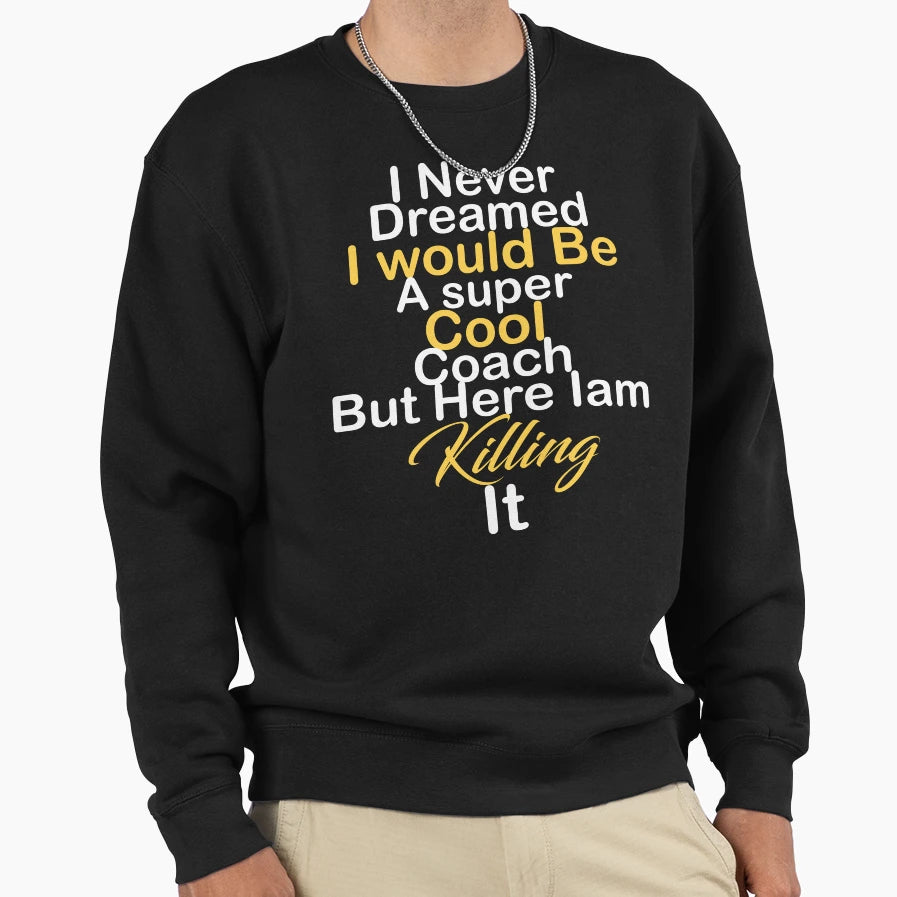 I Never Dreamed I Would Be Super Sweatshirt - Streetwear Style for Adults - T-Shirt, Sweatshirt, Hoodie