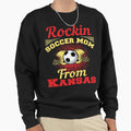 Rockin Soccer Mom From Kansas Sweatshirt - Graphic Print Men Women - T-Shirt, Sweatshirt, Hoodie