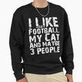 I Like Football My Cat And Sweatshirt - Casual Everyday Wear for Adults - T-Shirt, Sweatshirt, Hoodie