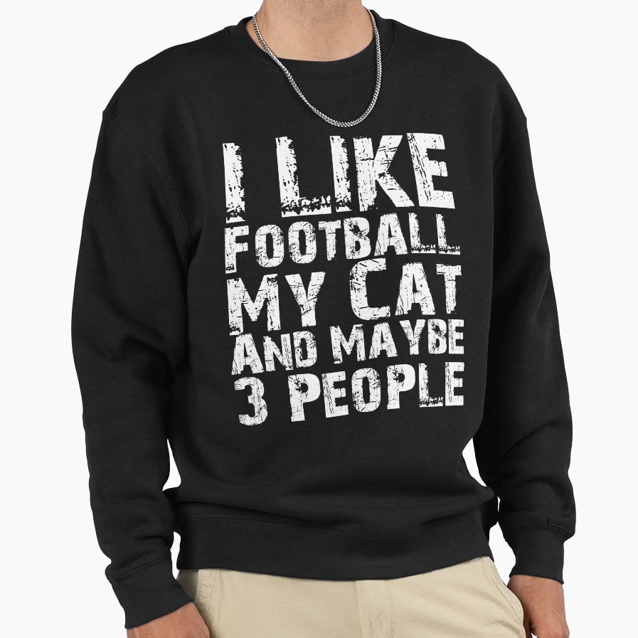 I Like Football My Cat And Sweatshirt - Casual Everyday Wear for Adults - T-Shirt, Sweatshirt, Hoodie