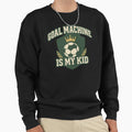 Goal Machine Is My Sweatshirt - Fun Novelty Design Unisex - T-Shirt, Sweatshirt, Hoodie