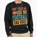 Dont Make Me Use My Football Sweatshirt - Casual Everyday Wear for Adults - T-Shirt, Sweatshirt, Hoodie