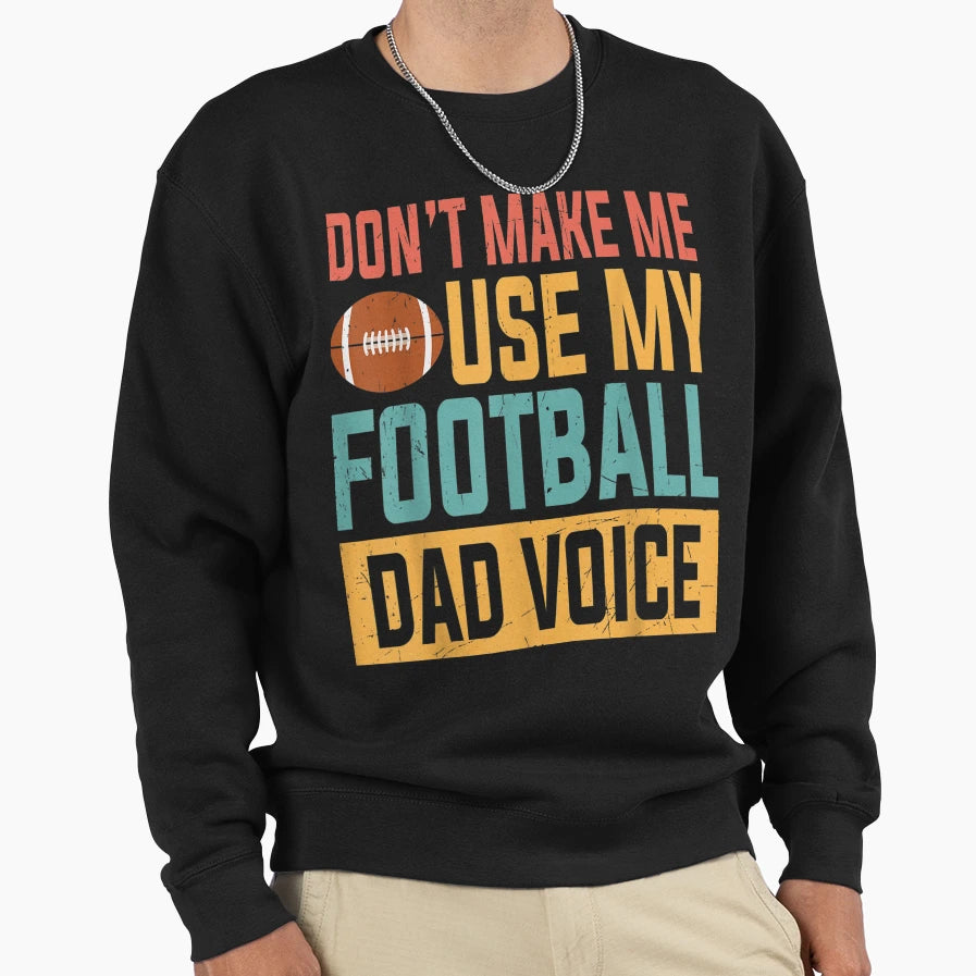 Dont Make Me Use My Football Sweatshirt - Casual Everyday Wear for Adults - T-Shirt, Sweatshirt, Hoodie