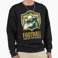 Football Unites World Sweatshirt - Graphic Print Unisex - T-Shirt, Sweatshirt, Hoodie
