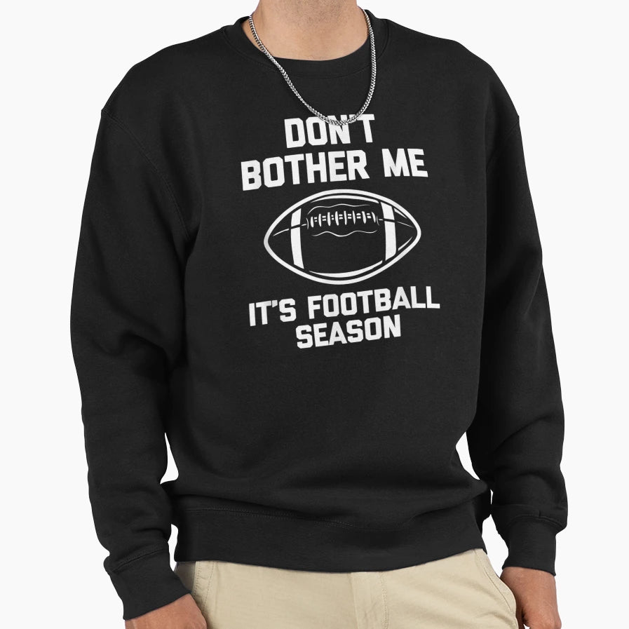 Dont Bother Me Its Football Sweatshirt - Casual Everyday Wear for Adults - T-Shirt, Sweatshirt, Hoodie