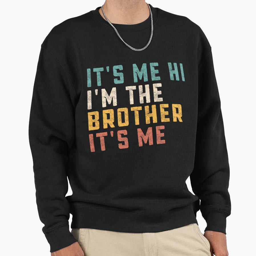Its Me Hi Im Brother Its Me Funny Sweatshirt - Trendy Graphic for Adults - T-Shirt, Sweatshirt, Hoodie