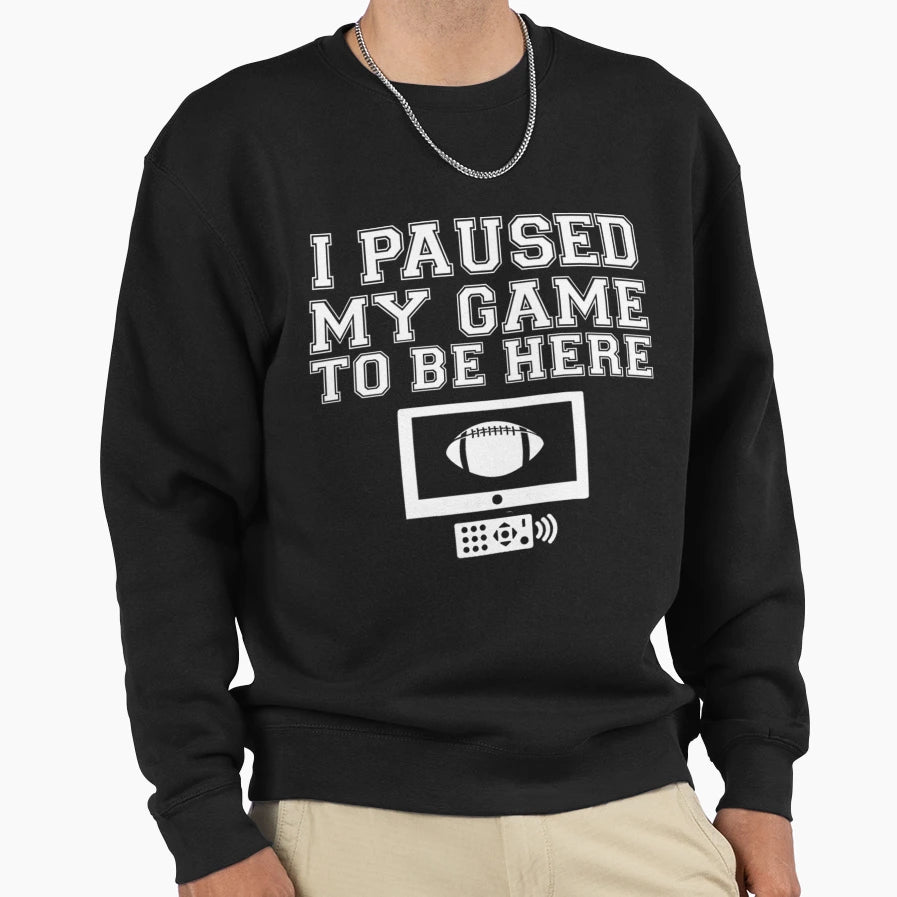 I Paused My Game To Be Here T Shirti T-Shirt - Streetwear Style for Adults - T-Shirt, Sweatshirt, Hoodie