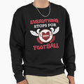 Everything Stops Football Love Sports Sweatshirt - Graphic Print Men Women - T-Shirt, Sweatshirt, Hoodie