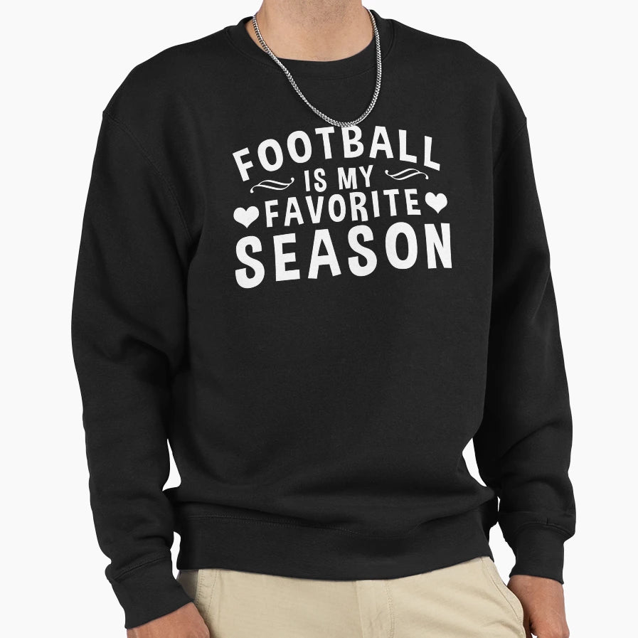 Football Is My Favorite Season Gift Sweatshirt - Graphic Print Unisex - T-Shirt, Sweatshirt, Hoodie
