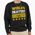 Worlds Okayest Brother Rating Sweatshirt - Casual Everyday Wear for Adults - T-Shirt, Sweatshirt, Hoodie