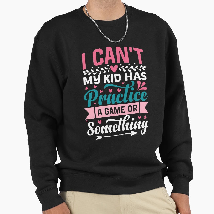 I Cant Practice Game Life Sweatshirt - Fun Novelty Design Men Women - T-Shirt, Sweatshirt, Hoodie