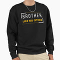 Brother Like No Other Sweatshirt - Custom Art Print Unisex - T-Shirt, Sweatshirt, Hoodie