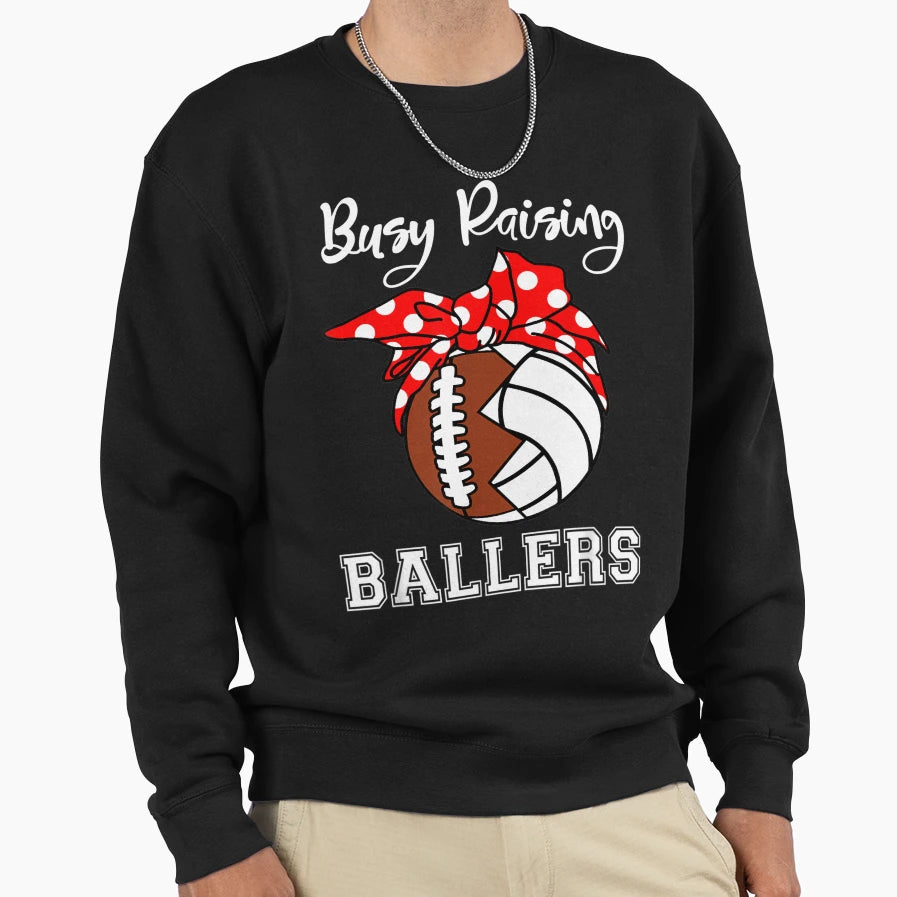 Busy Raising Ballers Funny Sweatshirt - Casual Everyday Wear Men Women - T-Shirt, Sweatshirt, Hoodie