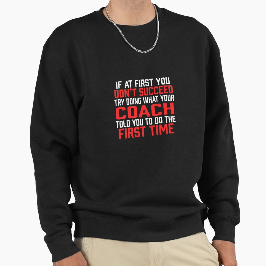 Do It Like Coach Told You Sweatshirt - Casual Everyday Wear Unisex - T-Shirt, Sweatshirt, Hoodie