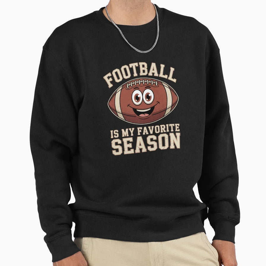 Football Is My Favorite Season Sweatshirt - Fun Novelty Design Unisex - T-Shirt, Sweatshirt, Hoodie