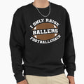 I Only Raise Ballers Football Coach Sweatshirt - Custom Art Print Unisex - T-Shirt, Sweatshirt, Hoodie